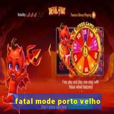 fatal mode porto velho